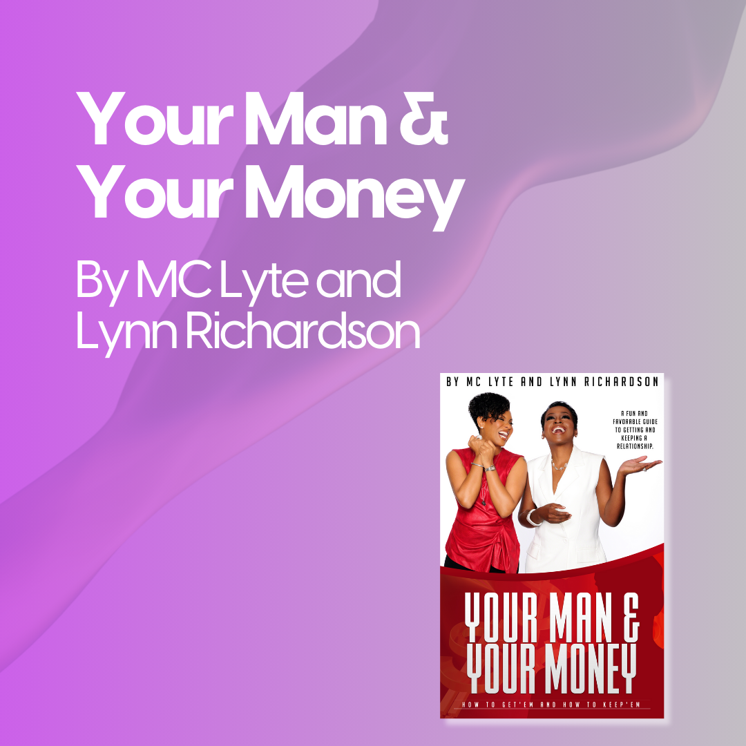 Your Man & Your Money: How to Get'em and How to Keep'em by MC Lyte and Lynn Richardson
