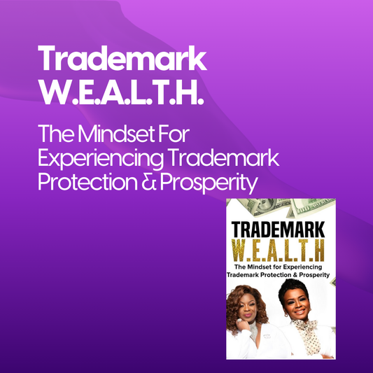 Trademark W.E.A.L.T.H.: The Mindset For Experiencing Trademark Protection & Prosperity